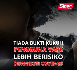 Tiada bukti kukuh pengguna vape lebih berisiko dijangkiti Covid-19