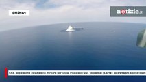 Usa, esplosione gigantesca in mare per il test in vista di una 