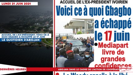 Le titrologue du Lundi 21 Juin 2021/ Accueil de l'ex-président: voici ce à quoi Gbagbo a échappé le 17 juin