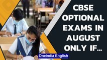 CBSE optional exams in August, September for students unhappy with results | Oneindia News