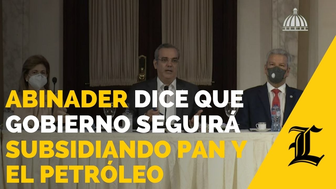 Abinader dice que gobierno seguirá subsidiando pan y el petróleo