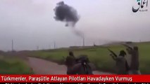 Türkmenler pilotları havadayken vurdu!