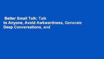 Better Small Talk: Talk to Anyone, Avoid Awkwardness, Generate Deep Conversations, and Make Real