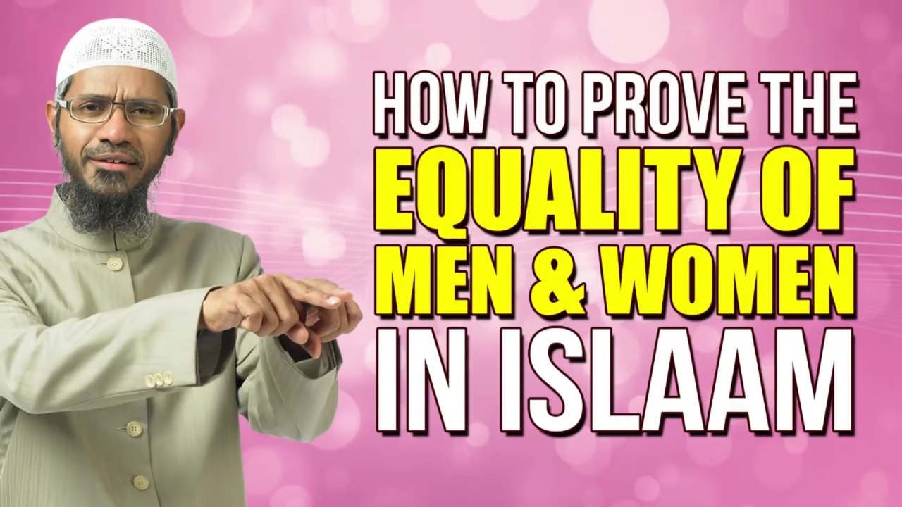 How to Prove the Equality of Men and Women in Islaam - Dr Zakir Naik