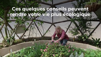 Quelques conseils pour changer votre vie et la rendre plus écologique