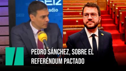 Pedro Sánchez, sobre el referéndum pactado