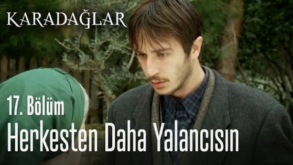 Sen herkesten daha yalancısın - Karadağlar 17. Bölüm