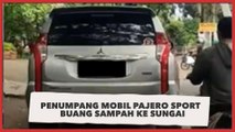 Viral Video Penumpang Mobil Pajero Sport Berkali-kali Buang Sampah ke Sungai, Publik Miris