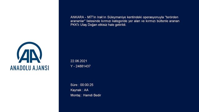 ANKARA - MİT'in Irak'ın Süleymaniye kentindeki operasyonuyla kırmızı bültenle aranan PKK'lı Ulaş Doğan etkisiz hale getirildi