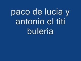 Paco de lucia y antonio el titi buleria
