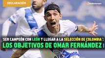 ‘Ser campeón con León y llegar a la Selección de Colombia’: los objetivos de Omar Fernández 