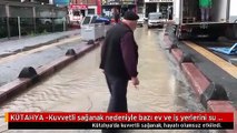 KÜTAHYA -Kuvvetli sağanak nedeniyle bazı ev ve iş yerlerini su bastı