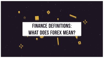 Finance Definitions: What Does Forex Mean?