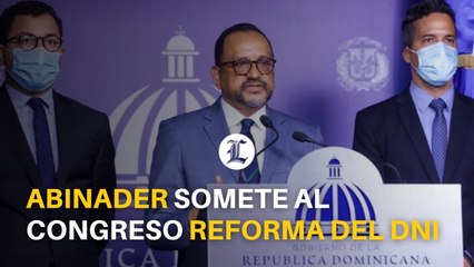 Abinader somete al Congreso reforma del DNI