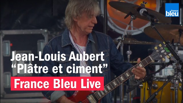 Jean-Louis Aubert Plâtre et ciment - France Bleu Live