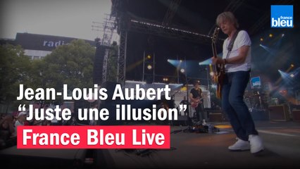 Jean-Louis Aubert "Juste une illusion" - France Bleu Live