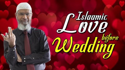Islamic Love Before Wedding – Dr Zakir Naik