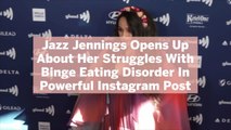 Jazz Jennings Opens Up About Her Struggles With Binge Eating Disorder In Powerful Instagra