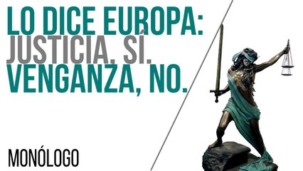 Lo dice Europa: justicia, sí. Venganza, no - Monólogo - En la Frontera, 22 de junio de 2021