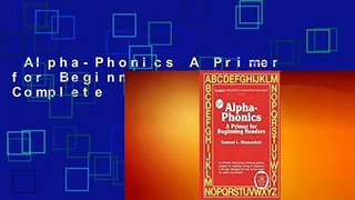 Alpha-Phonics A Primer for Beginning Readers Complete