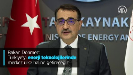 Bakan Dönmez: Türkiye'yi enerji teknolojilerinde merkez ülke haline getireceğiz