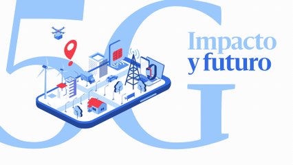 '5G: Impacto y futuro': cómo la tecnología puede cambiar nuestra vida