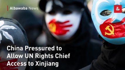China Pressured to Allow UN Rights Chief Access to Xinjiang