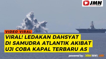 REPORTASE - LEDAKAN DAHSYAT DI SAMUDRA ATLANTIK AKIBAT UJI COBA KAPAL TERBARU AS