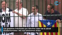 Los golpistas indultados por Sánchez salen de la cárcel envalentonados: «No nos echaremos atrás»