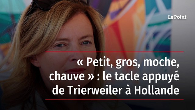 « Petit, gros, moche, chauve » : le tacle appuyé de Trierweiler à Hollande