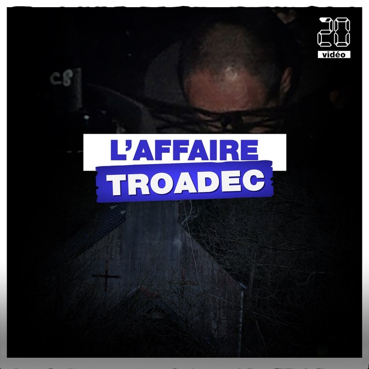 C'est quoi l'affaire Troadec?