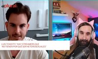 Luis Toxicity: “Hay streamers que no tienen por qué ser heterosexuales”