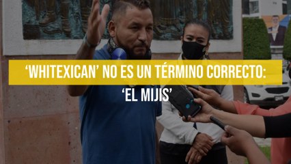 ‘Whitexican’ no es un término correcto: ‘El Mijis’