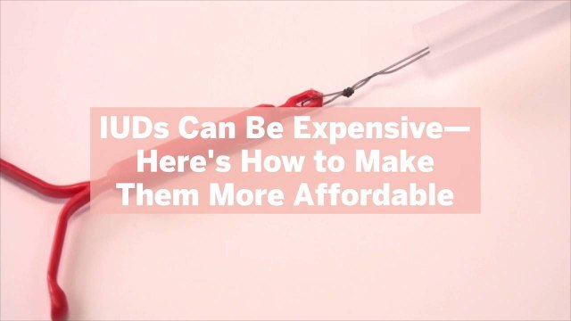 IUDs Can Be Expensive-Here's How to Make Them More Affordable