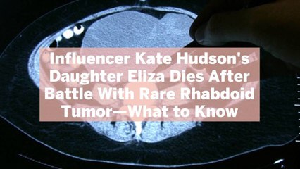 下载视频: Influencer Kate Hudson's Daughter Eliza Dies After Battle With Rare Rhabdoid Tumor-What to