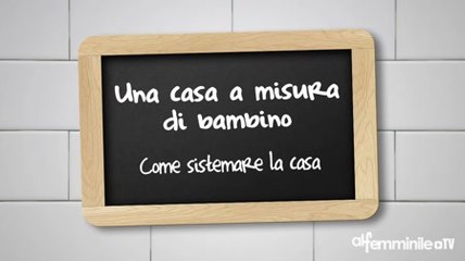 Download Video: Come organizzare la casa con i bambini Ecco i consigli di Dani