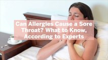 Can Allergies Cause a Sore Throat? What to Know, According to Experts