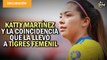 Katty Martínez no se imaginaba del éxito que alcanzaría Tigres Femenil