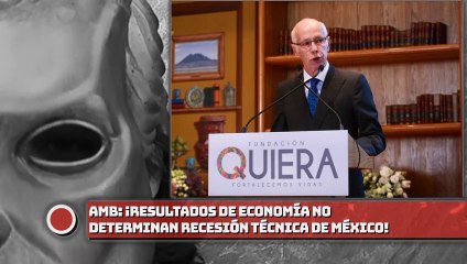 AMB: ¡Resultados de economía no determinan recesión técnica de México!