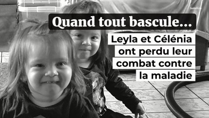 Leyla et Célénia, 2 ans et demi, ont perdu leur combat contre la maladie