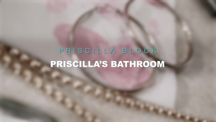 Priscilla Block - Priscilla’s Bathroom Tour