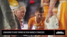 Longhorns to Host Former HC Rick Barnes and Tennessee In 2021 Big 12/SEC Challenge
