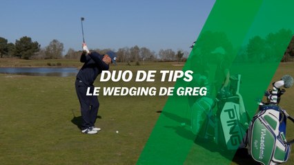 Duo de tips : le wedging de Greg