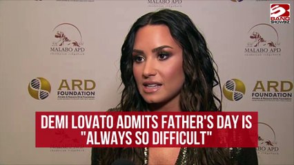 Why Demi Lovato Finds Fathers Day Difficult