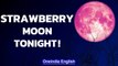 Strawberry Full Moon visible from India from midnight | Naming; Duration: Know all | Oneindia News