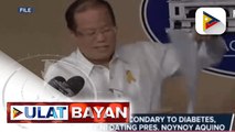 Renal disease secondary to diabetes, ikinamatay ni dating Pres. Noynoy Aquino
