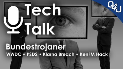 Bundestrojaner, KenFM Hack, Apple WWDC, PSD2, Klarna, VR-DDoS, VPN-Sinn | QSO4YOU.com Tech Talk #40