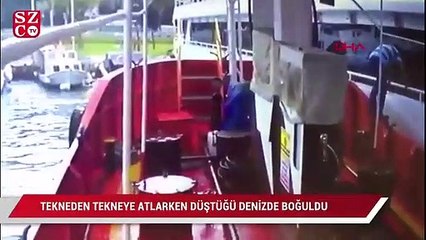 Teknden tekneye atlarken düştüğü denizde boğuldu