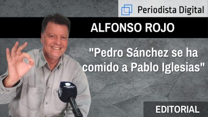 Alfonso Rojo: "Pedro Sánchez se ha comido a Pablo Iglesias"