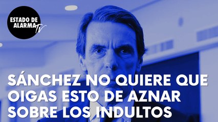 La opinión de José María Aznar sobre los indultos que Sánchez no quiere que oigas bajo ningún concepto